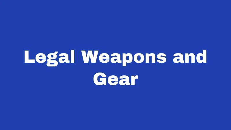 Legal Weapons and Gear
