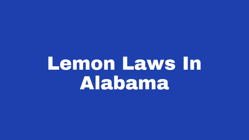 Lemon Laws in Alabama (2026): Your Refund Rights Explained 376 Lemon Laws In Alabama