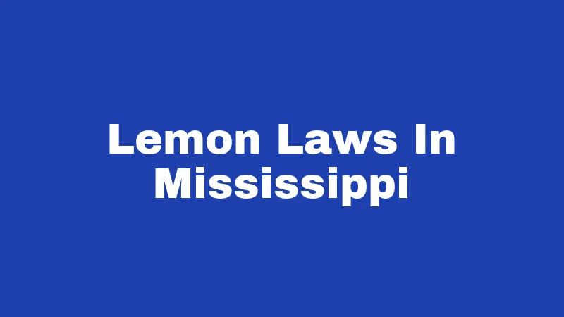 Lemon Laws in Mississippi (2026): Know Before the Dealer Does 87 Lemon Laws In Mississippi