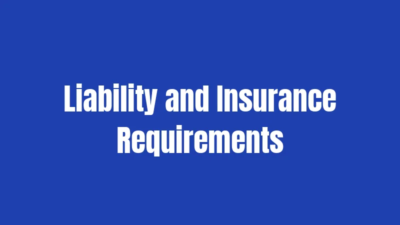 Liability and Insurance Requirements