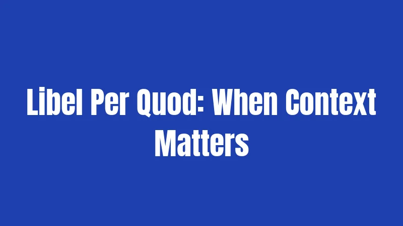 Libel Per Quod: When Context Matters