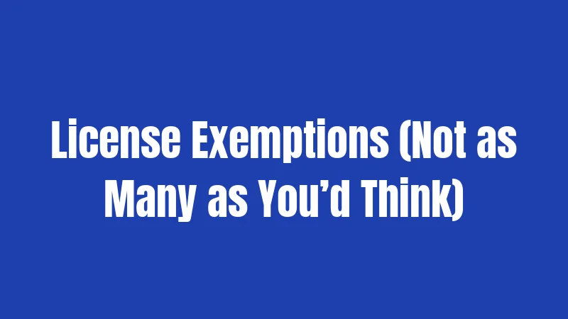 License Exemptions (Not as Many as You’d Think)