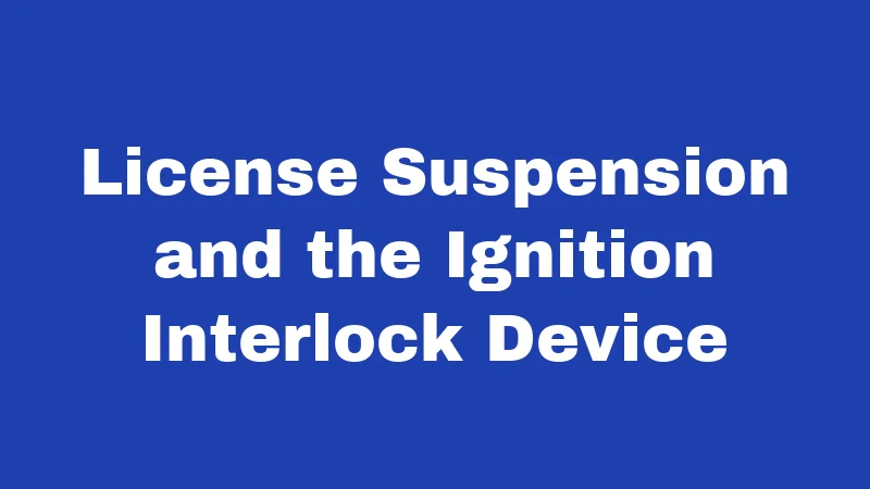 DUI Laws in Oregon (2026): Stricter Than You Think 5 License Suspension and the Ignition Interlock Device