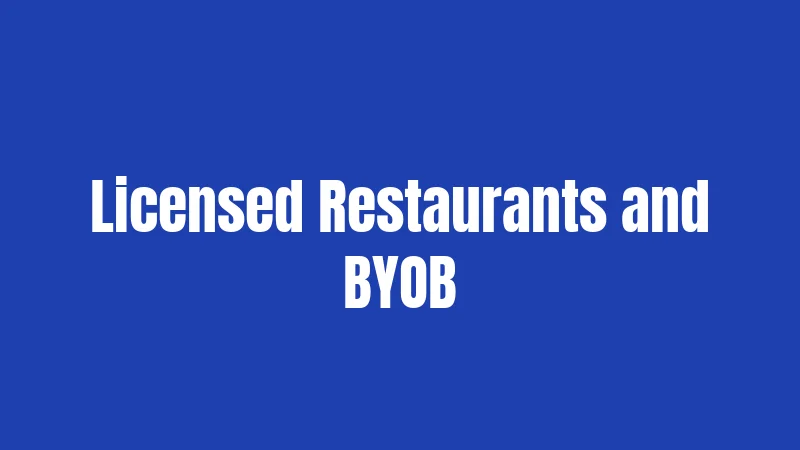 Licensed Restaurants and BYOB
