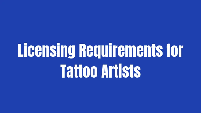 Licensing Requirements for Tattoo Artists