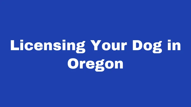 Dog Laws in Oregon (2026): Rules Every Owner Must Follow 1 Licensing Your Dog in Oregon
