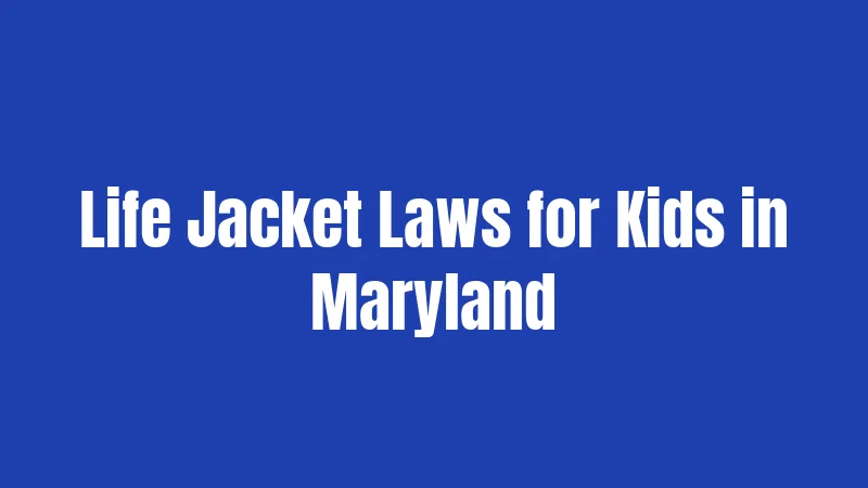 Life Jacket Laws for Kids in Maryland