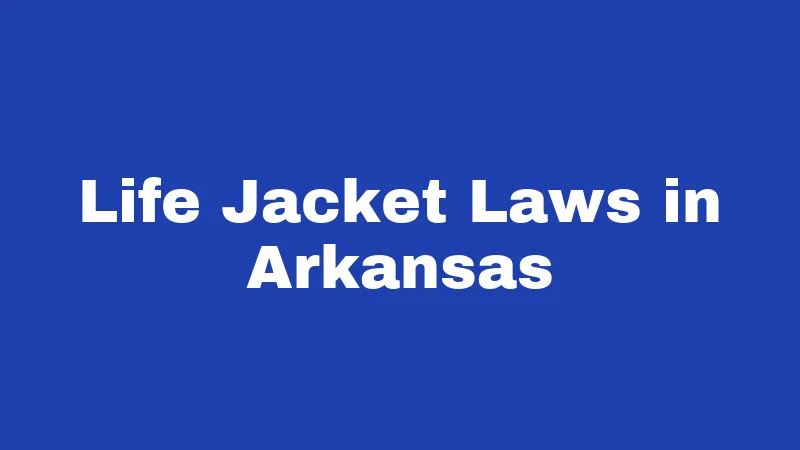 Boat Laws in Arkansas (2026): Your On-Water Legal Survival Guide 2 Life Jacket Laws in Arkansas