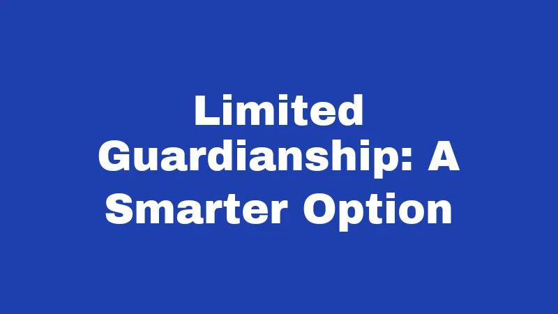 Guardianship Laws in Arkansas (2026): Who Qualifies and What It Costs 2 Limited Guardianship: A Smarter Option