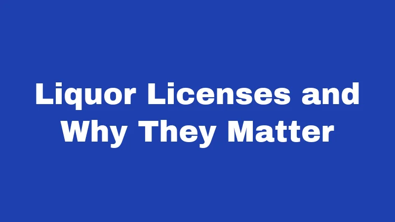 Liquor Licenses and Why They Matter