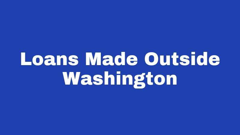 Loans Made Outside Washington