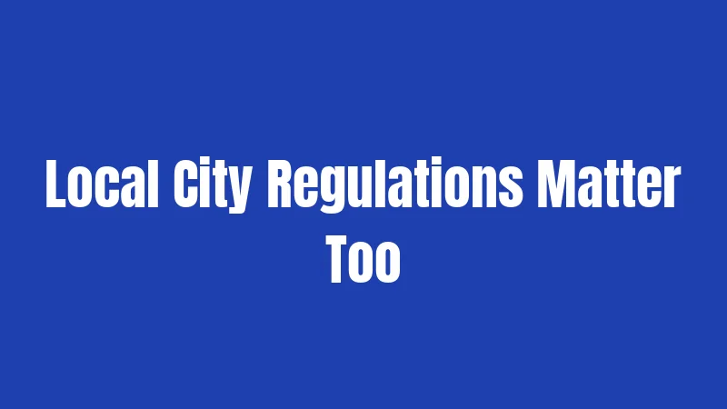 Local City Regulations Matter Too