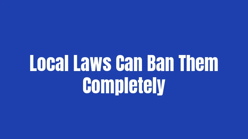 Local Laws Can Ban Them Completely