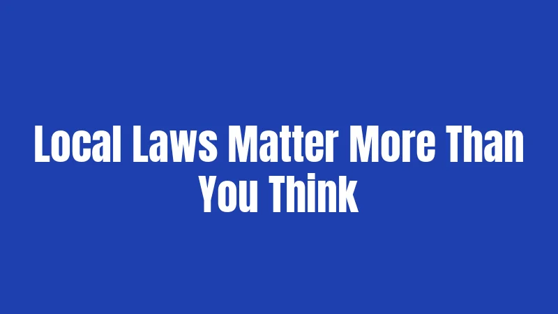 Local Laws Matter More Than You Think