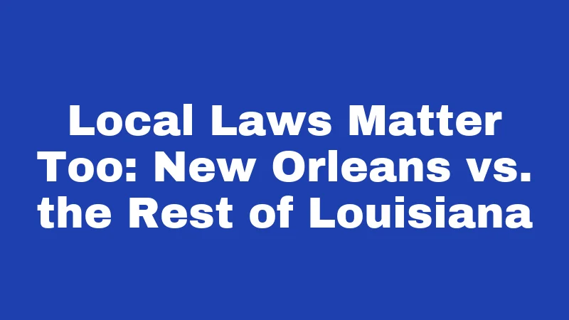 Local Laws Matter Too: New Orleans vs. the Rest of Louisiana
