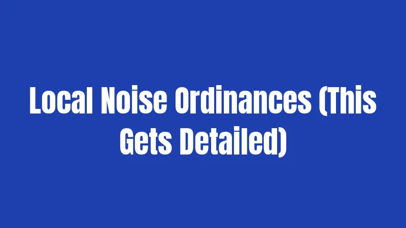 Local Noise Ordinances (This Gets Detailed)