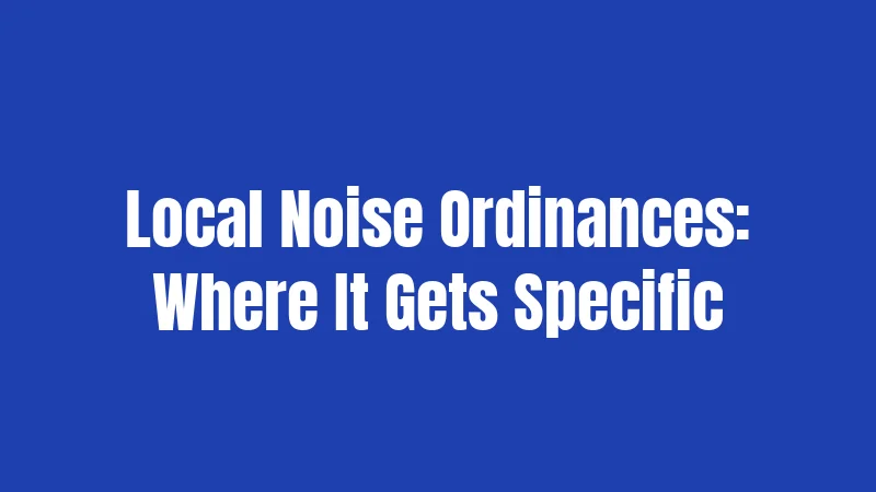Local Noise Ordinances: Where It Gets Specific