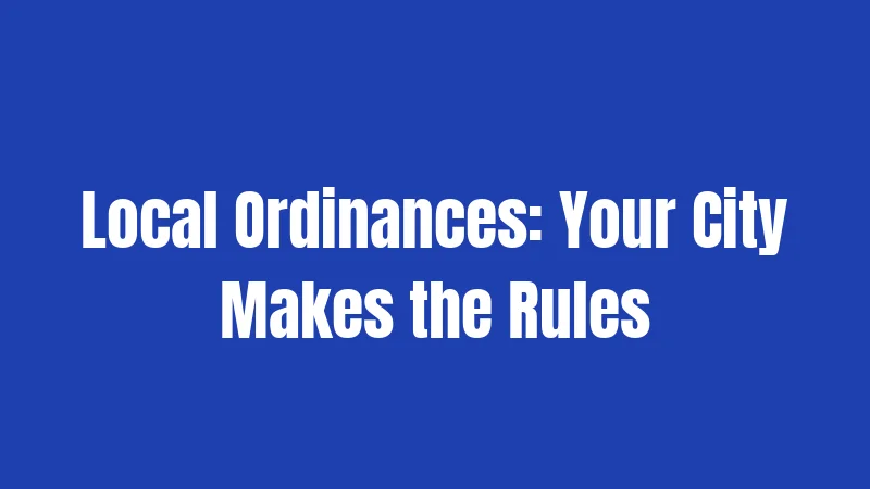Local Ordinances: Your City Makes the Rules