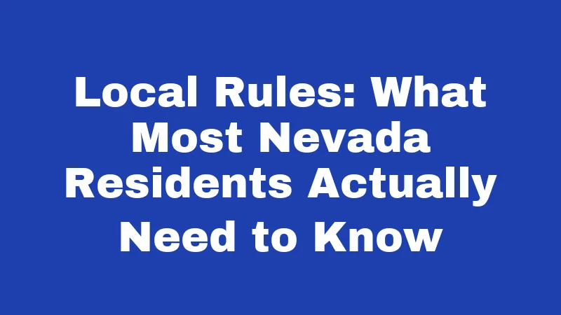 Local Rules: What Most Nevada Residents Actually Need to Know