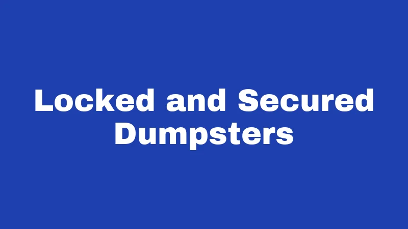Locked and Secured Dumpsters
