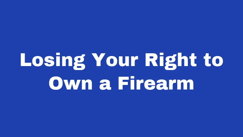 Losing Your Right to Own a Firearm