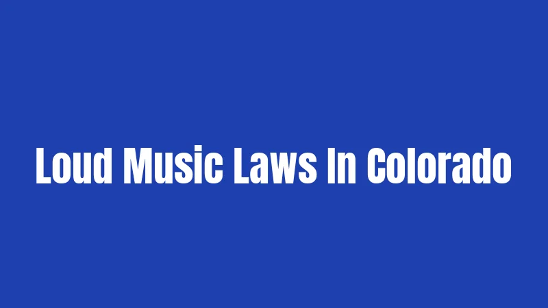 Loud Music Laws In Colorado
