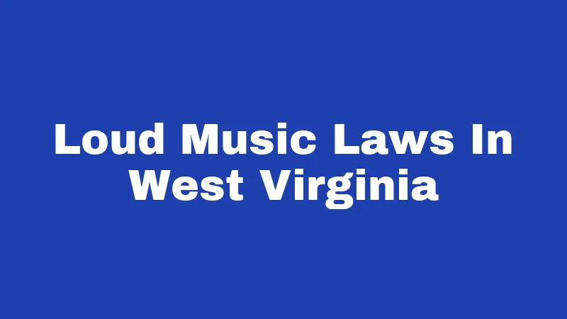 Loud Music Laws In West Virginia