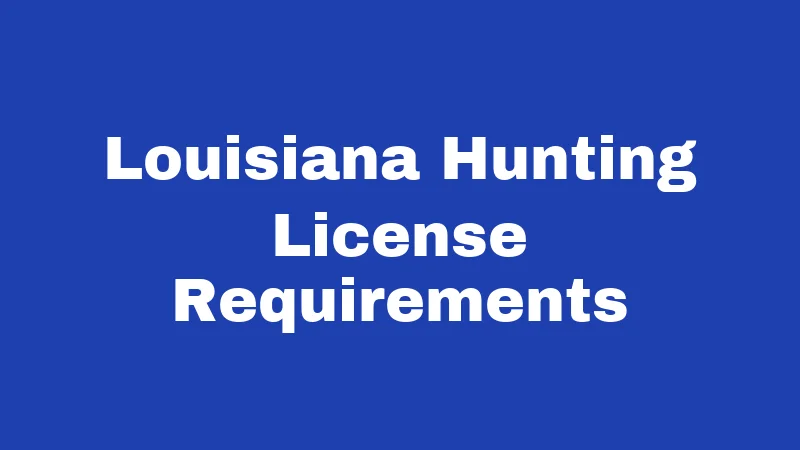 Hunting Laws in Louisiana (2026): Rules Every Hunter Must Follow 1 Louisiana Hunting License Requirements