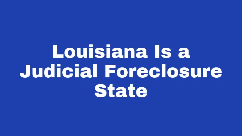Foreclosure Laws in Louisiana (2026): Your Rights Before You Lose Your Home 1 Louisiana Is a Judicial Foreclosure State