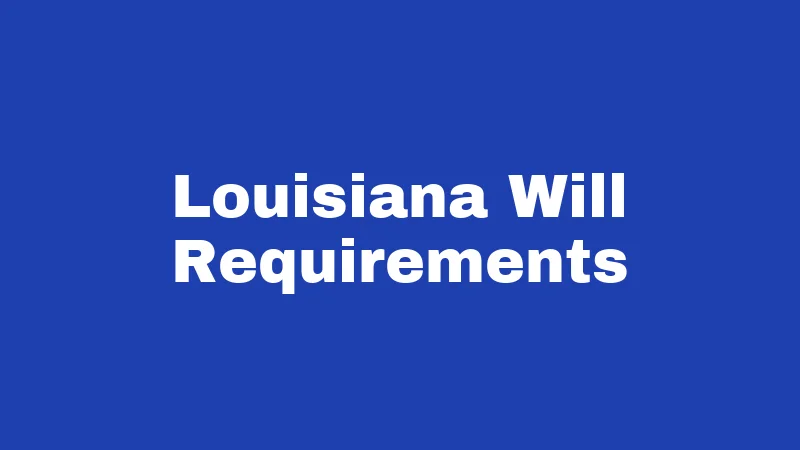 Probate Laws in Louisiana (2026): A Plain-English Survival Guide 4 Louisiana Will Requirements