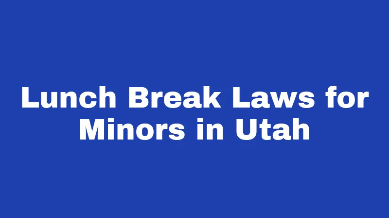 Lunch Break Laws for Minors in Utah