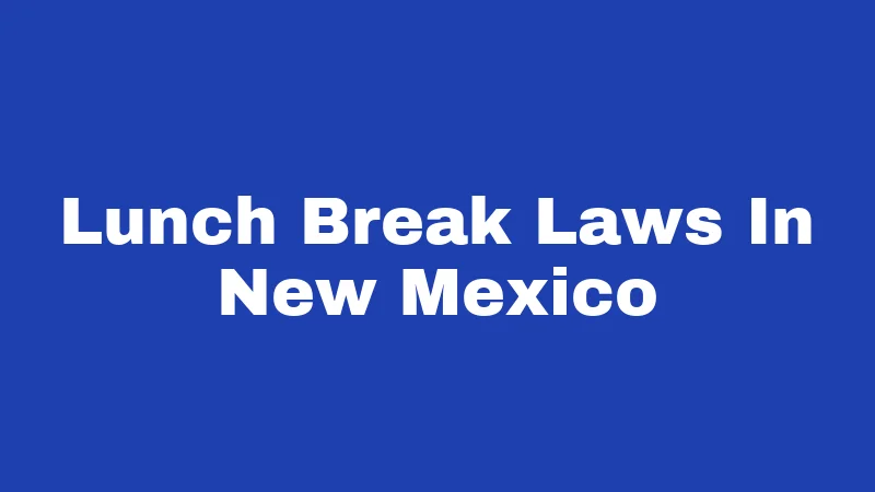 Lunch Break Laws In New Mexico