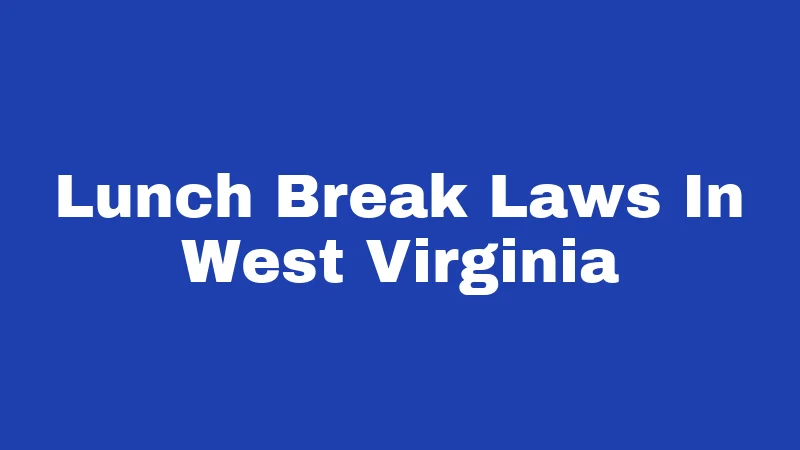 Lunch Break Laws In West Virginia