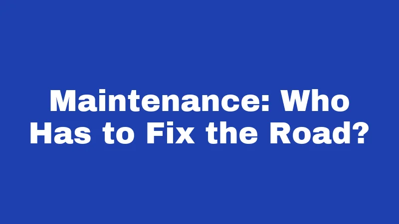 Private Road Laws in Kentucky (2026): Your Rights Start at the Property Line 2 Maintenance: Who Has to Fix the Road?