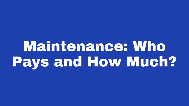 Maintenance: Who Pays and How Much?