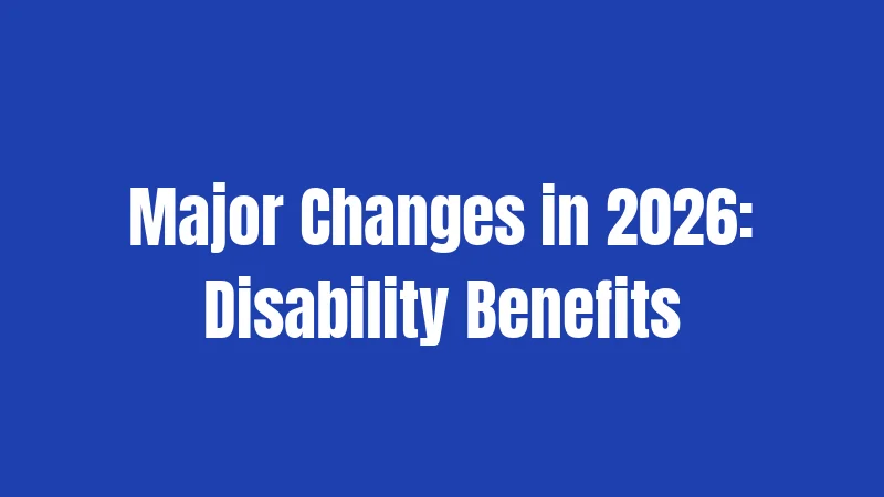 Major Changes in 2026: Disability Benefits