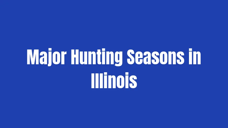 Major Hunting Seasons in Illinois