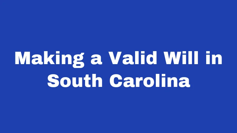 Making a Valid Will in South Carolina