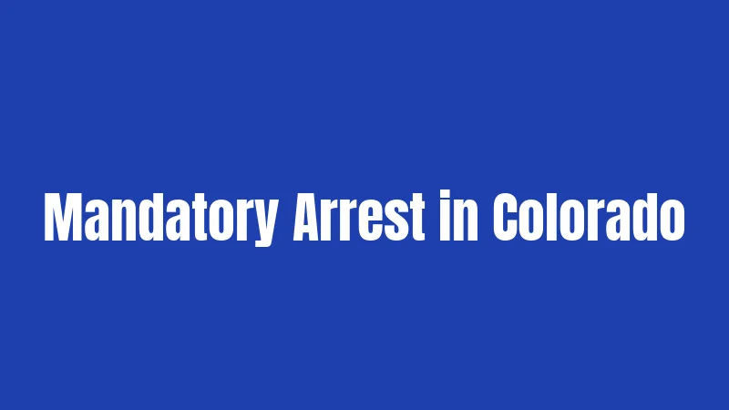 Mandatory Arrest in Colorado