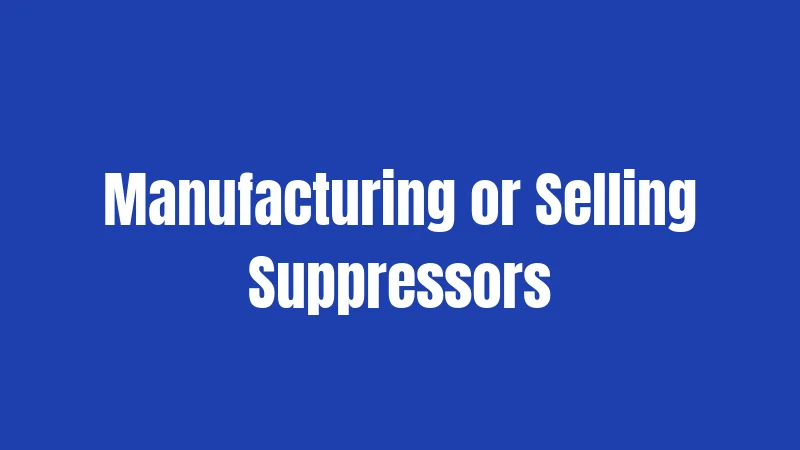 Suppressor Laws in Maryland (2026): Banned, Penalized, and Strictly Enforced 3 Manufacturing or Selling Suppressors