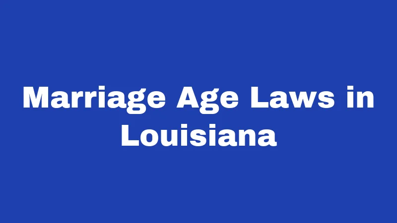 Marriage Age Laws in Louisiana