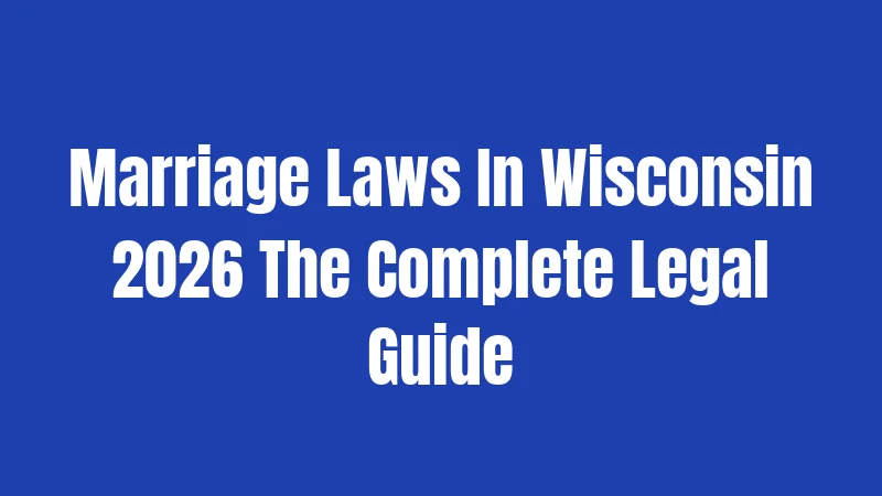 Marriage Laws In Wisconsin 2026 The Complete Legal Guide