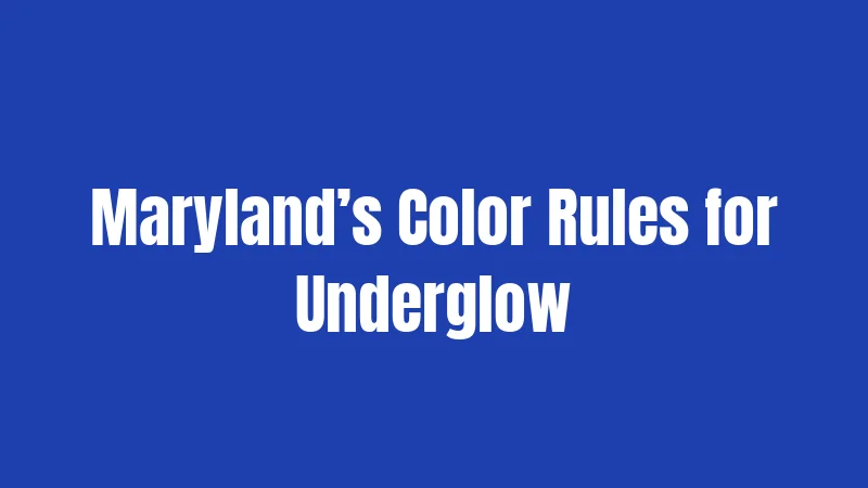 Maryland’s Color Rules for Underglow