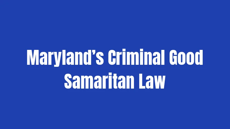 Maryland’s Criminal Good Samaritan Law