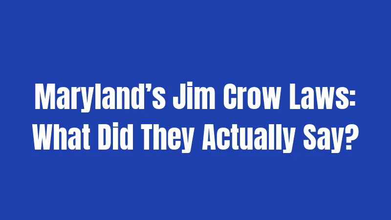 Maryland’s Jim Crow Laws: What Did They Actually Say?