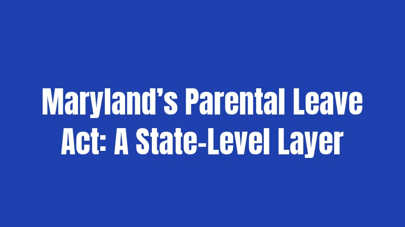 Maryland’s Parental Leave Act: A State-Level Layer