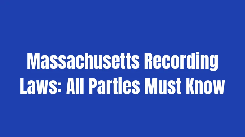 Invasion of Privacy Laws in Massachusetts (2026): Your Rights, Their Limits 2 Massachusetts Recording Laws: All Parties Must Know