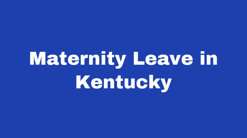 Pregnancy Laws in Kentucky (2026): Rights Every Woman Should Know 2 Maternity Leave in Kentucky