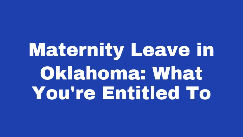 Maternity Leave in Oklahoma: What You're Entitled To
