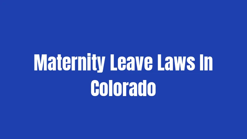 Maternity Leave Laws In Colorado